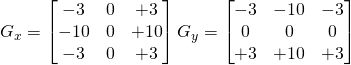  G_{x} = \begin{bmatrix} -3 & 0 & +3 \\ -10 & 0 & +10 \\ -3 & 0 & +3 \end{bmatrix} G_{y} = \begin{bmatrix} -3 & -10 & -3 \\ 0 & 0 & 0 \\ +3 & +10 & +3 \end{bmatrix} 