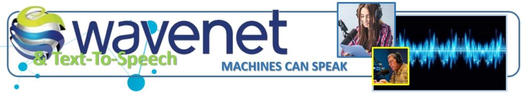 WaveNet and Text-To-Speech (TTS) machines can speak