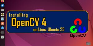 Installing OpenCV4 on Linux Ubuntu 23