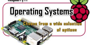 Raspberry Pi 4 Operating Systems