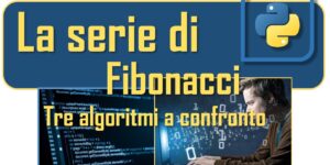 La serie di Fibonacci, tre algoritmi a confronto
