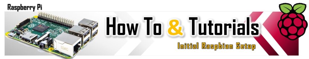 How To & Tutorials - Initial Raspbian Setup header